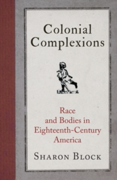 Colonial Complexions Race and Bodies in Eighteenth-Century America