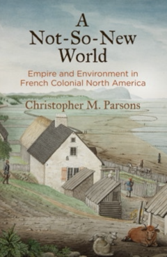 A Not-So-New World Empire and Environment in French Colonial North America