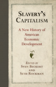 Slavery's Capitalism A New History of American Economic Development