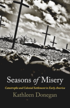 Seasons of Misery: Catastrophe and Colonial Settlement in Early America
