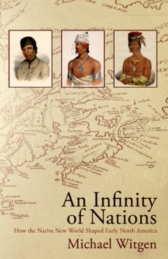 An Infinity of Nations: How the Native New World Shaped Early North America