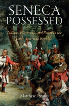 Seneca Possessed: Indians, Witchcraft, and Power in the Early American Republic