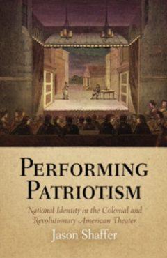 Performing Patriotism: National Identity in the Colonial and Revolutionary American Theater