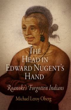 The Head in Edward Nugent's Hand: Roanoke's Forgotten Indians