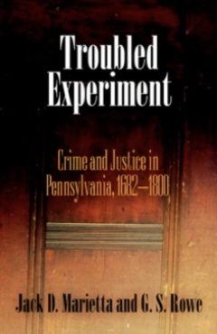 Troubled Experiment: Crime and Justice in Pennsylvania, 1682-1800