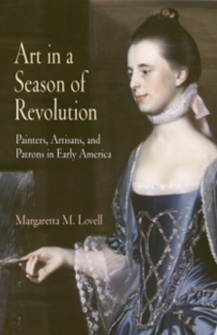 Art in a Season of Revolution: Painters, Artisans, and Patrons in Early America