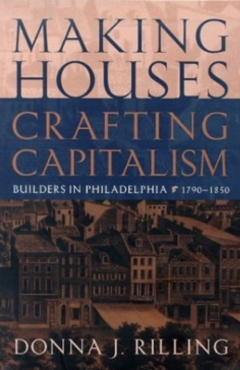 Making Houses, Crafting Capitalism: Builders in Philadelphia, 1790-1850