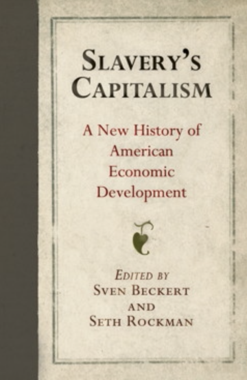 Slavery's Capitalism A New History of American Economic Development