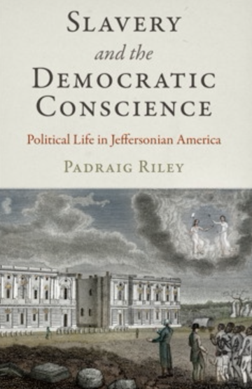 Slavery and the Democratic Conscience: Political Life in Jeffersonian America