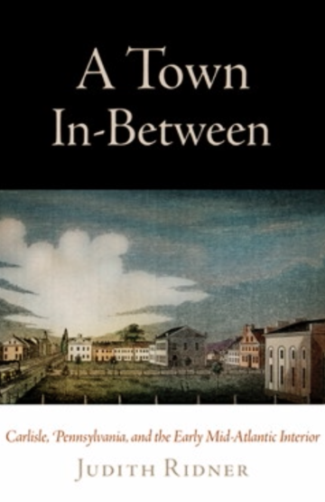 A Town In-Between: Carlisle, Pennsylvania, and the Early Mid-Atlantic Interior