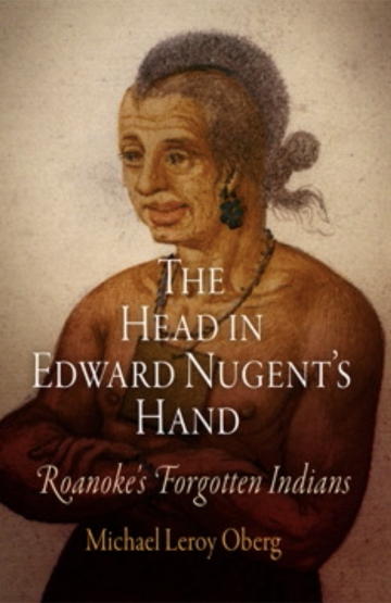 The Head in Edward Nugent's Hand: Roanoke's Forgotten Indians
