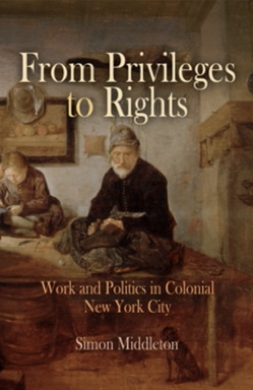 From Privileges to Rights: Work and Politics in Colonial New York City