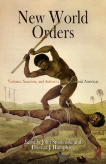 New World Orders: Violence, Sanction, and Authority in the Colonial Americas