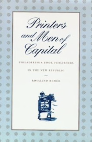 Printers and Men of Capital: Philadelphia Book Publishers in the New Republic