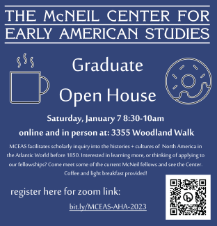 The McNeil Center facilitates scholarly inquiry into the histories and cultures of North America in the Atlantic World before 1850. Interested in learning more, or thinking of applying to our fellowships? Come meet some of the current McNeil Center fellows and see the Center. Coffee and light breakfast provided.